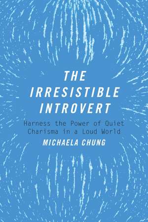 The Irresistible Introvert: Harness the Power of Quiet Charisma in a Loud World de Michaela Chung