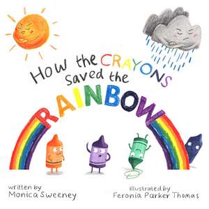 How the Crayons Saved the Rainbow de Monica Sweeney