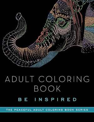 Adult Coloring Book: Be Inspired de Adult Coloring Books