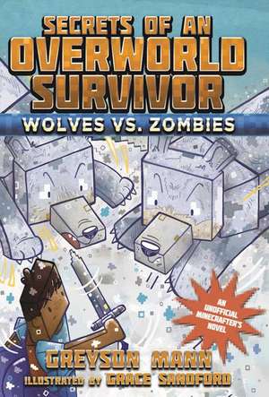 Wolves vs. Zombies: Secrets of an Overworld Survivor, #3 de Greyson Mann