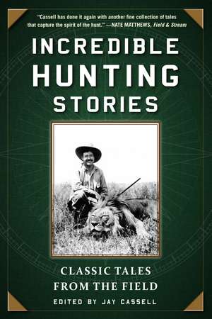 Incredible Hunting Stories: Classic Tales from the Field de Graham Moore