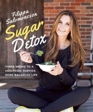 Sugar Detox: Three Weeks to a Healthier, Happier, More Balanced Life de Filippa Salomonsson