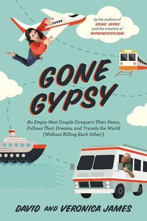 Gone Gypsy: An Empty Nest Couple Conquers Their Fears, Follows Their Dreams, and Travels the World (Without Killing Each Other!) de Veronica James