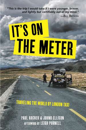 It's On the Meter: Traveling the World by London Taxi de Paul Archer