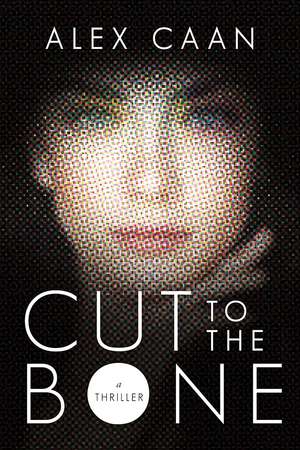 Cut to the Bone: A Thriller de Alex Caan