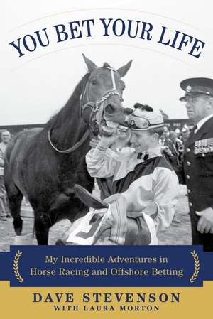 You Bet Your Life: My Incredible Adventures in Horse Racing and Offshore Betting de Dave Stevenson