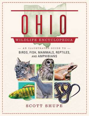 Ohio Wildlife Encyclopedia: An Illustrated Guide to Birds, Fish, Mammals, Reptiles, and Amphibians de Scott Shupe