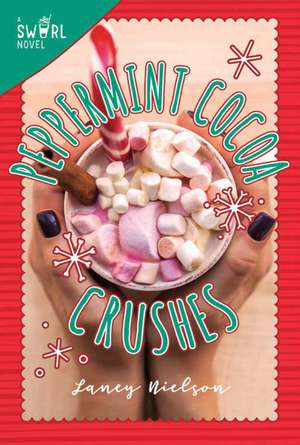 Peppermint Cocoa Crushes: A Swirl Novel de Laney Nielson