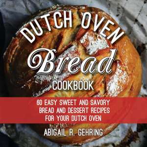 The Dutch Oven Bread Cookbook