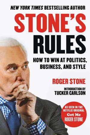 Stone's Rules: How to Win at Politics, Business, and Style de Roger Stone