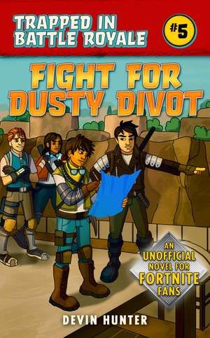 Fight for Dusty Divot: An Unofficial Novel of Fortnite de Devin Hunter