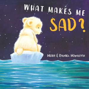 What Makes Me Sad? de Heidi Howarth