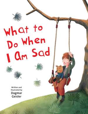 What to Do When I Am Sad de Dagmar Geisler