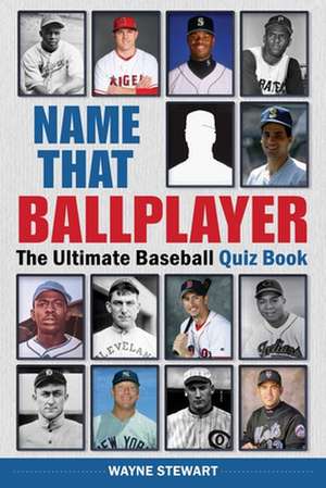 Name That Ballplayer: The Ultimate Baseball Quiz Book de Wayne Stewart