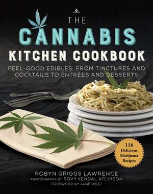 The Cannabis Kitchen Cookbook: Feel-Good Edibles, from Tinctures and Cocktails to Entrées and Desserts de Robyn Griggs Lawrence