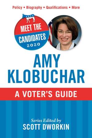 Meet the Candidates 2020: Amy Klobuchar: A Voter's Guide de Scott Dworkin