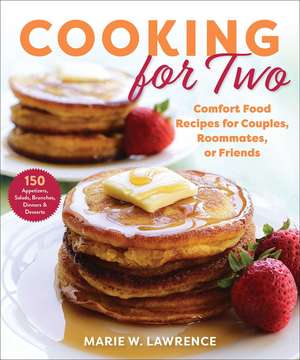 Cooking for Two: Comfort Food Recipes for Couples, Roommates, or Friends de Marie W. Lawrence