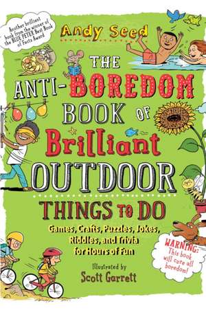 The Anti-Boredom Book of Brilliant Outdoor Things to Do de Andy Seed