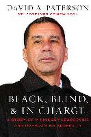 Black, Blind, & in Charge: A Story of Visionary Leadership and Overcoming Adversity de David Paterson