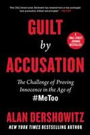 Guilt by Accusation de Alan Dershowitz