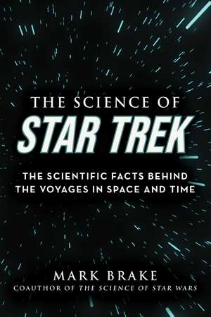 The Science of Star Trek: The Scientific Facts Behind the Voyages in Space and Time de Mark Brake