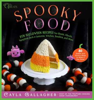 Spooky Food: 80 Fun Halloween Recipes for Ghosts, Ghouls, Vampires, Jack-o-Lanterns, Witches, Zombies, and More de Cayla Gallagher