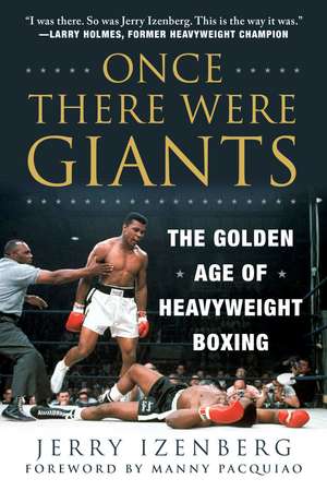 Once There Were Giants: The Golden Age of Heavyweight Boxing de Jerry Izenberg