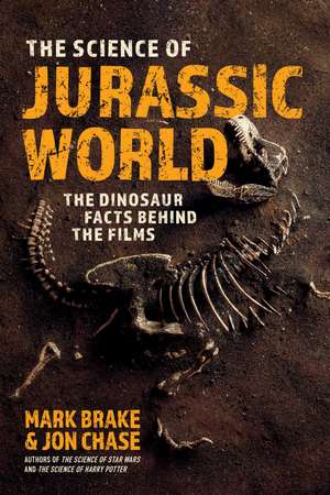 The Science of Jurassic World: The Dinosaur Facts Behind the Films de Mark Brake