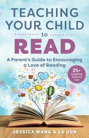 Teaching Your Child to Read de Jessica Wang