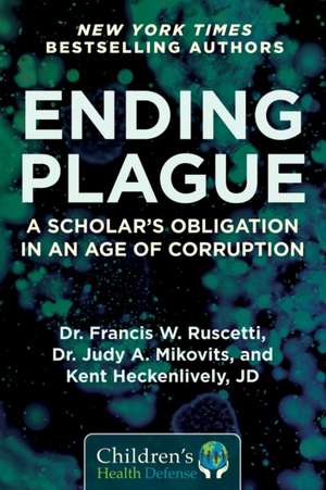 Ending Plague: A Scholar's Obligation in an Age of Corruption de Dr. Francis W. Ruscetti