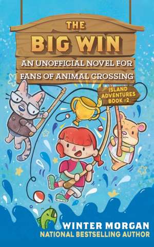 The Big Win: An Unofficial Novel for Fans of Animal Crossingvolume 2 de Winter Morgan