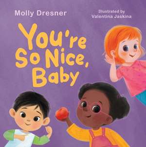 You're So Nice, Baby: Teaching Positive Affirmations to Children de Molly Dresner