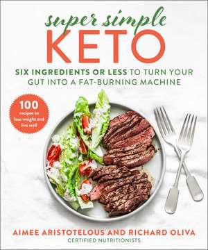 Super Simple Keto: Six Ingredients or Less to Turn Your Gut into a Fat-Burning Machine de Aimee Aristotelous