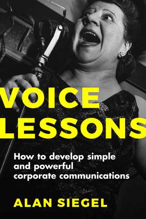 Voice Lessons: How to Develop Simple and Powerful Corporate Communications de Alan Siegel