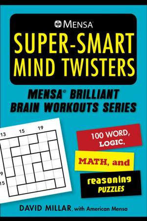 Mensa(r) Super-Smart Mind Twisters: 112 Word, Logic, Number, and Reasoning Puzzles de David Millar