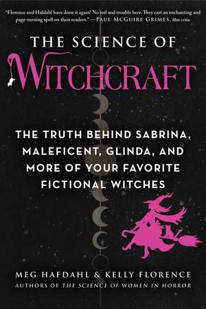 The Science of Witchcraft: The Truth Behind Sabrina, Maleficent, Glinda, and More of Your Favorite Fictional Witches de Meg Hafdahl