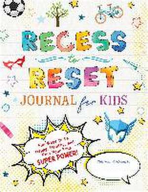 Recess to Reset Journal for Kids: Fun Ways to Be Happy, Healthy, and Find Your True Superpower! de Sandy Joy Weston