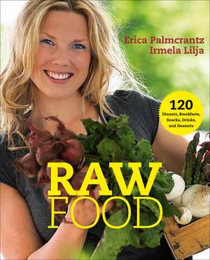 Raw Food: 120 Dinners, Breakfasts, Snacks, Drinks, and Desserts de Erica Palmcrantz Aziz