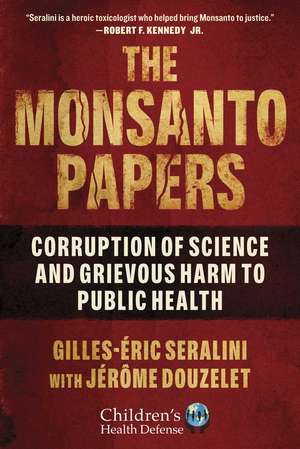 The Monsanto Papers: Corruption of Science and Grievous Harm to Public Health de Gilles-Éric Seralini