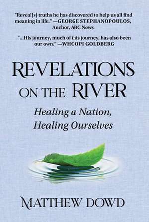 Revelations on the River: Healing a Nation, Healing Ourselves de Matthew Dowd