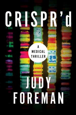 Crispr'd: A Medical Thriller de Judy Foreman