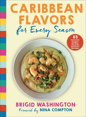 Caribbean Flavors for Every Season: 85 Coconut, Ginger, Shrimp, and Rum Recipes de Brigid Washington