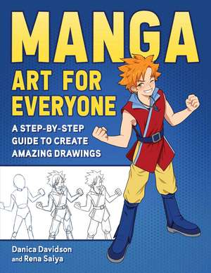 Manga Art for Everyone: A Step-by-Step Guide to Create Amazing Drawings de Danica Davidson