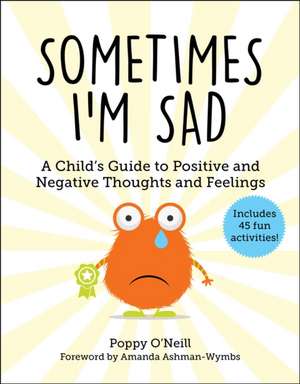 Sometimes I'm Sad: A Child's Guide to Positive and Negative Thoughts and Feelings de Poppy O'Neill