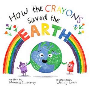 How the Crayons Saved the Earth de Monica Sweeney