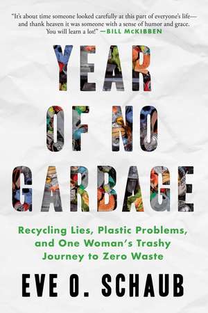 Year of No Garbage: Recycling Lies, Plastic Problems, and One Woman's Trashy Journey to Zero Waste de Eve O. Schaub