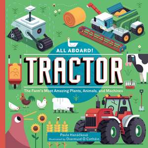 All Aboard! Tractor: The Farm's Most Amazing Plants, Animals, and Machines de Pavla Hanácková