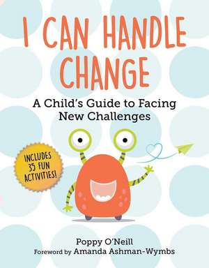 I Can Handle Change: A Child's Guide to Facing New Challenges de Poppy O'Neill