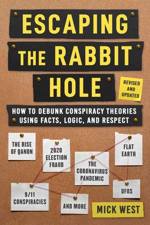 Escaping the Rabbit Hole: How to Debunk Conspiracy Theories Using Facts, Logic, and Respect (Revised and Updated - Includes Information about 2020 Election Fraud, The Coronavirus Pandemic, The Rise of QAnon, and UFOs) de Mick West