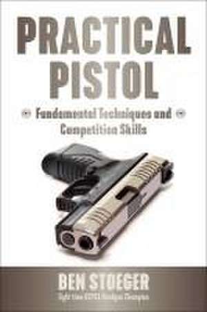 Practical Pistol de Ben Stoeger